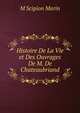 Histoire De La Vie et Des Ouvrages De M. De Chateaubriand., M Scipion Marin 