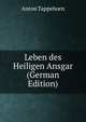 Leben des Heiligen Ansgar (German Edition), Anton Tappehorn 