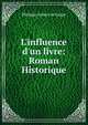 L'influence d'un livre: Roman Historique, Philippe Aubert de Gaspe 