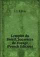 L'empire du Br?sil, Souvenirs de Voyage (French Edition), J. J. E.Roy 