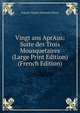 Vingt ans AprAus: Suite des Trois Mousquetaires (Large Print Edition) (French Edition), Auguste Maquet Alexandre Dumas 