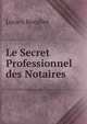 Le Secret Professionnel des Notaires, Lucien Recullet 