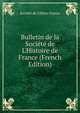 Bulletin de la Soci?t? de L'Histoire de France (French Edition), Soci?t? de L'Histo France 