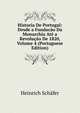 Historia De Portugal: Desde a Fundac?o Da Monarchia At? a Revolu??o De 1820, Volume 4 (Portuguese Edition), Heinrich Sch?fer 