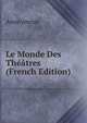 Le Monde Des Theatres (French Edition), Heinrich Kretschmayr 