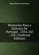 Memorias Para a Historia De Portugal . 1554. Ate . 1561 (Galician Edition), Diogo Barbosa Machado 