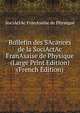 Bulletin des SAcances de la SociActAc FranAsaise de Physique (Large Print Edition) (French Edition), SociActAc FranAsaise de Physique 