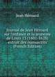 Journal de Jean H?roard sur l'enfance et la jeunesse de Louis 13 (1601-1628) extrait des manuscrits (French Edition), Jean Heroard 