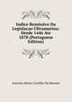 Indice Remissivo Da Legislacao Ultramarina: Desde 1446 Ate 1878 (Portuguese Edition), Antonio Maria Castilho De Barreto 