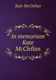 In memoriam Kate McClellan, Kate McClellan 
