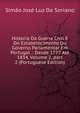 Historia Da Guerra Civil E Do Estabelecimento Do Governo Parlamentar Em Portugal .: Desde 1777 At? 1834, Volume 2, part 2 (Portuguese Edition), Simao Jose Luz Da Soriano 