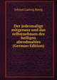 Der jedesmalige mitgenuss und das selbstnehmen des heiligen abendmahles (German Edition), Johann Ludwig Konig 