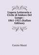 L'opera Letteraria e Civile di Isidoro Del Lungo : 1861-1921 (Italian Edition), Curzio Mazzi 