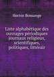 Liste alphabetique des ouvrages periodiques journaux religieux, scientifiques, politiques, litterair, Hector Bossange 