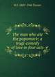 The man who ate the popomack; a tragi-comedy of love in four acts, W J. 1889-1946 Turner 