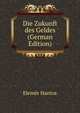 Die Zukunft des Geldes (German Edition), Elemer Hantos 