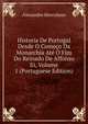 Historia De Portugal Desde O Comeco Da Monarchia Ate O Fim Do Reinado De Affonso Iii, Volume 1 (Portuguese Edition), Alexandre Herculano 
