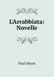 L'Arrabbiata: Novelle, Paul Heyse 