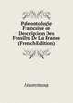 Paleontologie Francaise de Description Des Fossiles De La France (French Edition), Heinrich Kretschmayr 