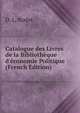 Catalogue des Livres de la Biblioth?que d'?conomie Politique (French Edition), D. L. Rodet 