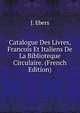 Catalogue Des Livres, Francois Et Italiens De La Biblioteque Circulaire. (French Edition), J. Ebers 