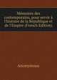 M?moires des contemporains, pour servir ? l'histoire de la R?publique et de l'Empire (French Edition), Heinrich Kretschmayr 