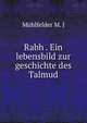 Rabh . Ein lebensbild zur geschichte des Talmud, Muhlfelder M. J 