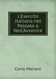 L'Esercito Italiano nel Passato e Nell'Avvenire, Carlo Mariani 