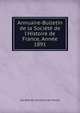 Annuaire-Bulletin de la Soci?t? de l'Histoire de France, Ann?e 1891, Soci?t? de l'histoire de France 