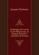 Catalogue des Livres et des Manuscrits, la Plupart Relatifs a L'histoire de France, Jacques Techener 