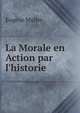 La Morale en Action par l'historie, Eugene Muller 
