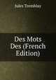 Des Mots Des (French Edition), Jules Tremblay 