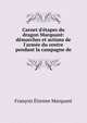 Carnet d'?tapes du dragon Marquant: d?marches et actions de l'arm?e du centre pendant la campagne de, Francois Etienne Marquant 