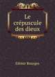 Le crepuscule des dieux, Elemir Bourges 