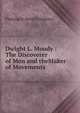 Dwight L. Moody : The Discoverer of Men and theMaker of Movements, Fleming H. Revell Company 