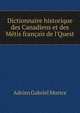 Dictionnaire historique des Canadiens et des M?tis fran?ais de l'Quest, Adrien Gabriel Morice 