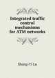 Integrated traffic control mechanisms for ATM networks, Shang-Yi Lu 