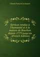 Services rendus ? l'humanit? et ? la maison de Bourbon depuis 1779 jusqu'au . (French Edition), Claude Francois Le Joyand 