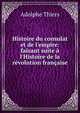 Histoire du consulat et de l'empire: faisant suite ? l'Histoire de la r?volution fran?aise, Thiers, Adolphe, 1797-1877 