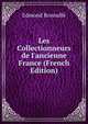 Les Collectionneurs de l'ancienne France (French Edition), Edmond Bonnaffe 