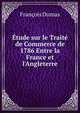 ?tude sur le Trait? de Commerce de 1786 Entre la France et l'Angleterre, Francois Dumas 