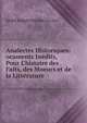 Analectes Historiques: ocuments In?dits, Pour L'histoire des Faits, des Moeurs et de la Litt?rature, Andre Joseph Ghislain Le Glay 
