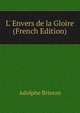 L' Envers de la Gloire (French Edition), Adolphe Brisson 