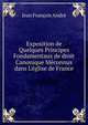 Exposition de Quelques Principes Fondamentaux de droit Canonique M?connus dans L'?glise de France, Jean Francois Andre 