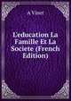L'education La Famille Et La Societe (French Edition), A Vinet 