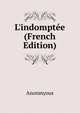 L'indompt?e (French Edition), Anonmyous 