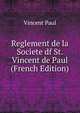 Reglement de la Societe df St. Vincent de Paul (French Edition), Vincent Paul 