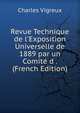 Revue Technique de l'Exposition Universelle de 1889 par un Comit? d . (French Edition), Charles Vigreux 