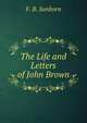 The Life and Letters of John Brown., Sanborn, F. B. (Franklin Benjamin), 1831-1917 
