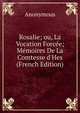 Rosalie; ou, La Vocation Forc?e; M?moires De La Comtesse d'Hes (French Edition), Heinrich Kretschmayr 